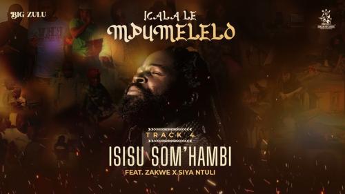 Big Zulu – Isisu Som’Hambi Ft. Zakwe & Siya Ntuli Big Zulu – Isisu Som’Hambi Ft. Zakwe & Siya Ntuli