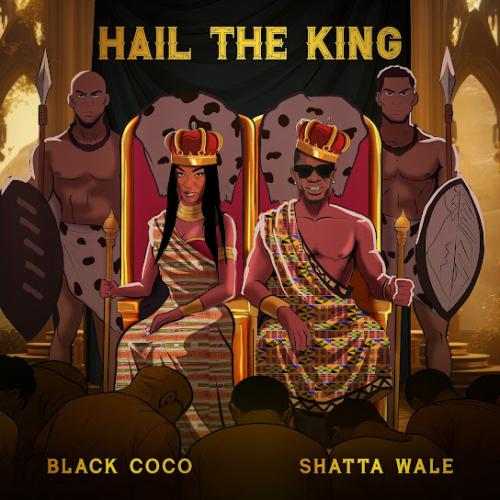 Black Coco – HAIL THE KING ft. Shatta Wale Black Coco – HAIL THE KING ft. Shatta Wale