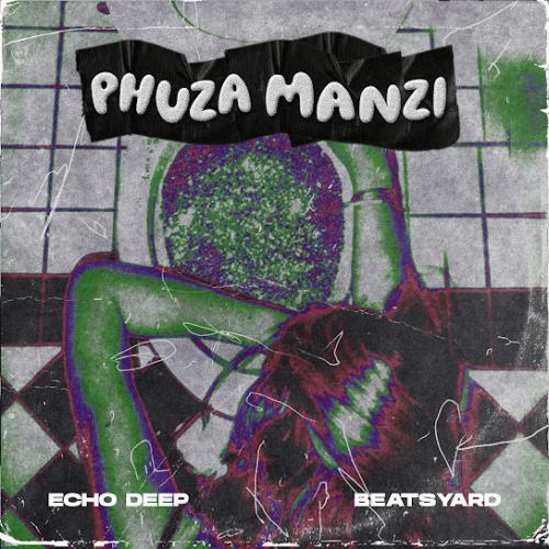 Echo Deep – Phuza Manzi Ft. BeatsYARD Echo Deep – Phuza Manzi Ft. BeatsYARD