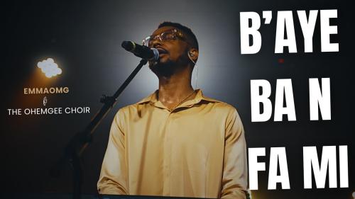 EmmaOMG – B'aye ba n fa mi ft The OhEmGee Choir EmmaOMG – B'aye ba n fa mi ft The OhEmGee Choir