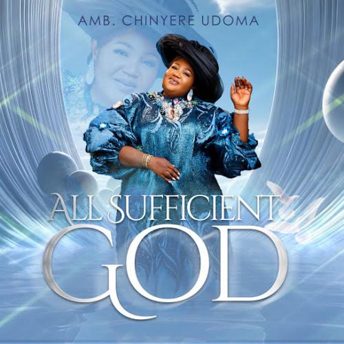 Amb. Sis. Chinyere Udoma – All Sufficient God Amb. Sis. Chinyere Udoma – All Sufficient God