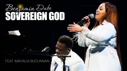 Benjamin Dube – Sovereign God ft Mahalia Buchanan Benjamin Dube – Sovereign God ft Mahalia Buchanan