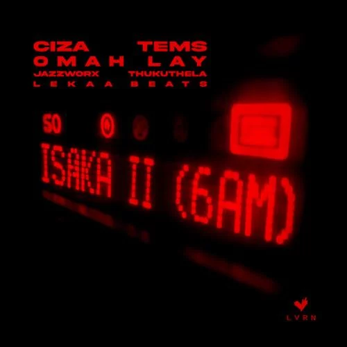 Ciza – Isaka II (6am) ft. Tems, Omah Lay, Thukuthela, Jazzworx & Lekaa Beats Ciza – Isaka II (6am) ft. Tems, Omah Lay, Thukuthela, Jazzworx & Lekaa Beats
