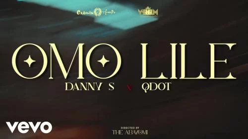 Danny S – Omo Lile Refix Ft. Q Dot Danny S – Omo Lile Refix Ft. Q Dot
