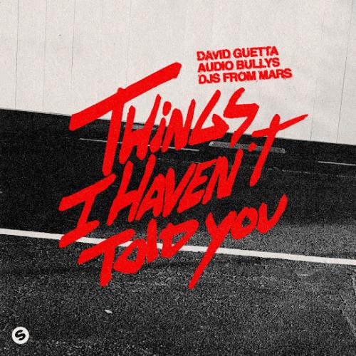 David Guetta – Things I Haven’t Told You ft. Audio Bullys & DJs From Mars David Guetta – Things I Haven’t Told You ft. Audio Bullys & DJs From Mars