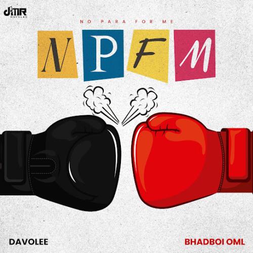 Davolee – NPFM ft. Bhadboi OML Davolee – NPFM ft. Bhadboi OML