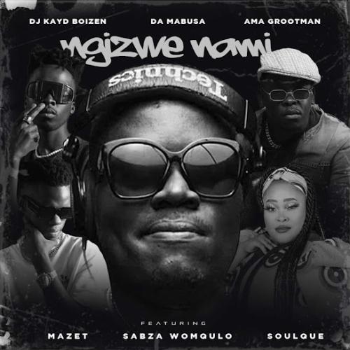 Dj Kayd Boizen – Ngizwe Nami ft. Da Mabusa, Ama Grootman, Mazet, Sabza Womqulo & SoulQue Dj Kayd Boizen – Ngizwe Nami ft. Da Mabusa, Ama Grootman, Mazet, Sabza Womqulo & SoulQue