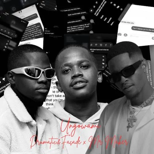 Drumatic&Façade – Ungowami Ft. Mr Maker Drumatic&Façade – Ungowami Ft. Mr Maker