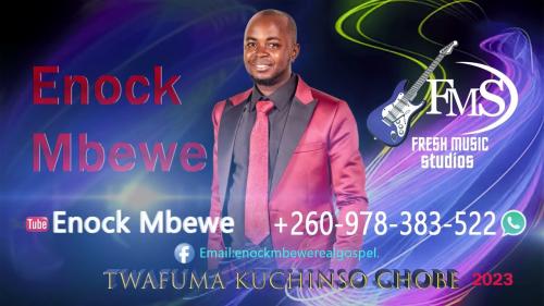 Enock Mbewe – Twafuma Kuchinso chobe Enock Mbewe – Twafuma Kuchinso chobe