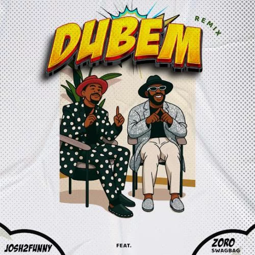 Josh2funny – Dubem Ft. Zoro Swagbag Josh2funny – Dubem Ft. Zoro Swagbag
