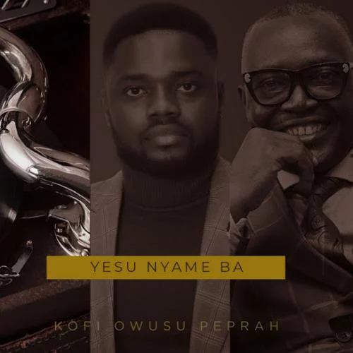 KOFI OWUSU PEPRAH – Yesu Nyame Ba KOFI OWUSU PEPRAH – Yesu Nyame Ba