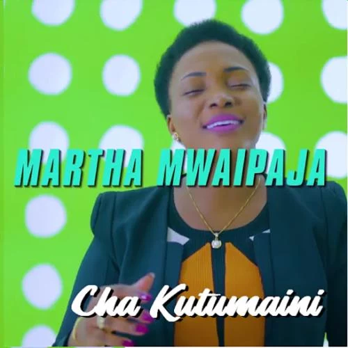 Martha Mwaipaja – Cha Kutumaini Sina Martha Mwaipaja – Cha Kutumaini Sina
