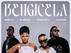 Mawhoo – Bengicela ft. GL_Ceejay, Thukuthela & Jazzworx Mawhoo – Bengicela ft. GL_Ceejay, Thukuthela & Jazzworx