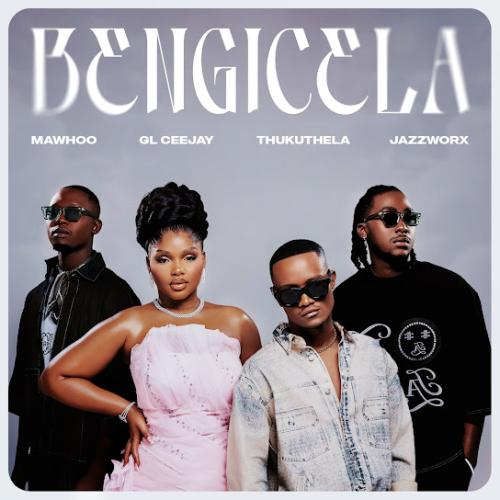 Mawhoo – Bengicela ft. GL_Ceejay, Thukuthela & Jazzworx Mawhoo – Bengicela ft. GL_Ceejay, Thukuthela & Jazzworx