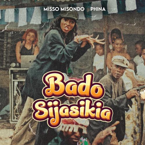 Misso Misondo – Bado Sijasikia ft Phina Misso Misondo – Bado Sijasikia ft Phina