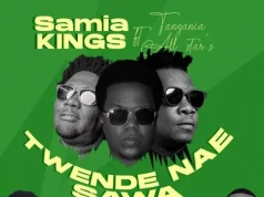 Samia Kings – Twende Nae Sawa Ft Tanzania All Stars Samia Kings – Twende Nae Sawa Ft Tanzania All Stars