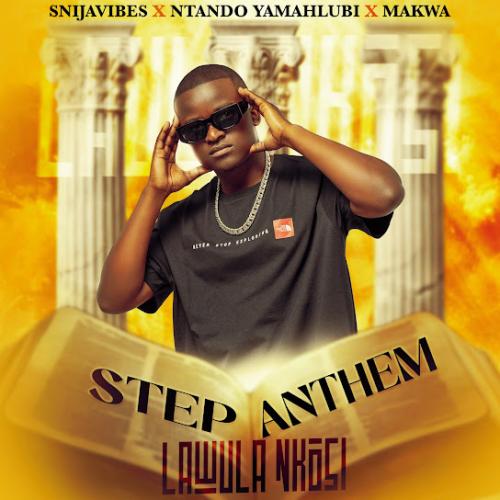 Snijavibes – Step Anthem (Lawula Nkosi) ft Ntando Yamahlubi & Makwa Snijavibes – Step Anthem (Lawula Nkosi) ft Ntando Yamahlubi & Makwa