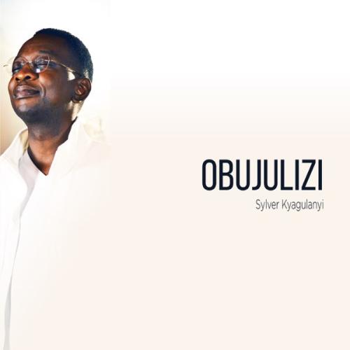 SYLVER KYAGULANYI – OBUJULIZI SYLVER KYAGULANYI – OBUJULIZI