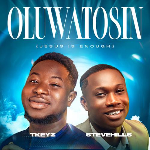 Tkeyz – Oluwatosin ft. Stevehills Tkeyz – Oluwatosin ft. Stevehills