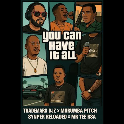TradeMark Djz – You Can Have It All Ft. Murumba Pitch, Snyper Reloaded & And Mr Tee RSA TradeMark Djz – You Can Have It All Ft. Murumba Pitch, Snyper Reloaded & And Mr Tee RSA