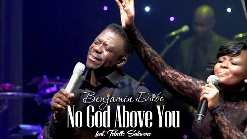 Benjamin Dube – No God Above Ft Tebello Sukwene Benjamin Dube – No God Above Ft Tebello Sukwene