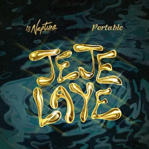 DJ Neptune – Jeje Laye ft. Portable DJ Neptune – Jeje Laye ft. Portable