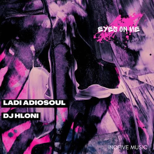 Ladi Adiosoul – EYES ON ME ft. DJ Hloni Ladi Adiosoul – EYES ON ME ft. DJ Hloni