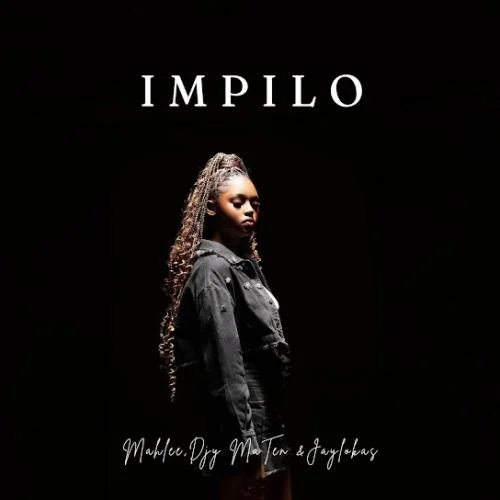Mahlee – Impilo Ft. JayLokas & Djy Ma'ten Mahlee – Impilo Ft. JayLokas & Djy Ma'ten