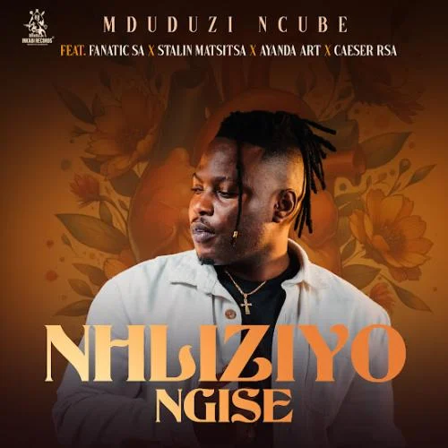 Mduduzi Ncube – Nhliziyo Ngise Ft Fanatic SA, Stalin Matsitsa, Ayanda Art & Caeser Mduduzi Ncube – Nhliziyo Ngise Ft Fanatic SA, Stalin Matsitsa, Ayanda Art & Caeser