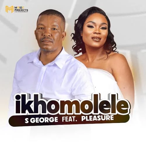 S George – Ikhomolele ft Pleasure tsa Manyalo S George – Ikhomolele ft Pleasure tsa Manyalo