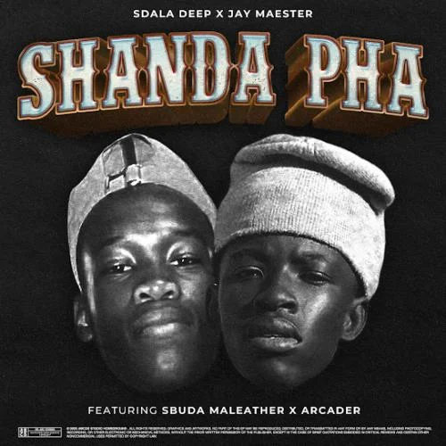 Sdala Deep – Shanda Pha ft. Jay Maester, Sbuda Maleather & Arcader Sdala Deep – Shanda Pha ft. Jay Maester, Sbuda Maleather & Arcader