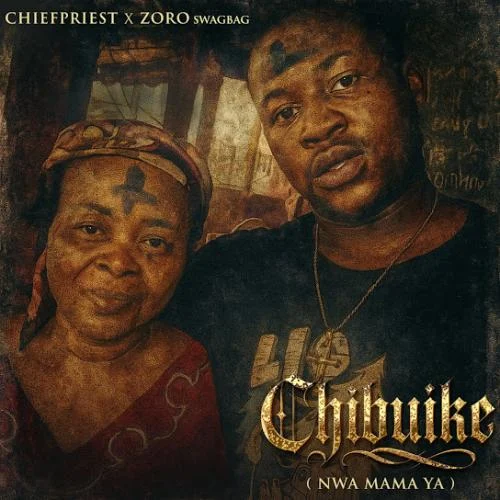 Chief Priest – Chibuike Ft Zoro Swagbag Chief Priest – Chibuike Ft Zoro Swagbag