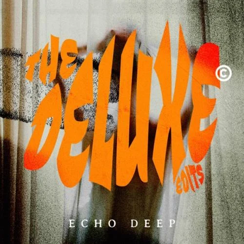 Echo Deep – The Deluxe Edits EP Echo Deep – The Deluxe Edits EP