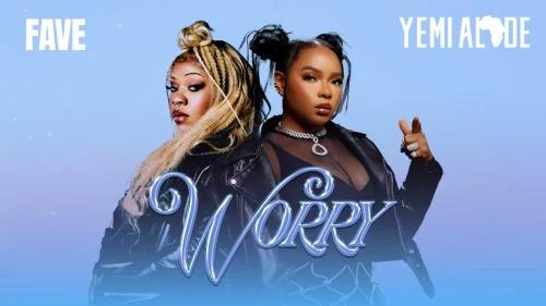 Yemi Alade x Fave – Worry Yemi Alade x Fave – Worry